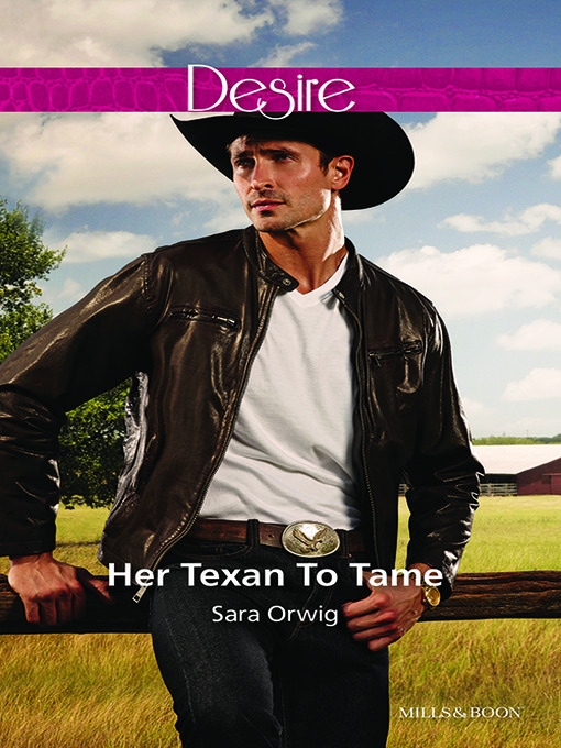 Title details for Her Texan to Tame by Sara Orwig - Wait list
